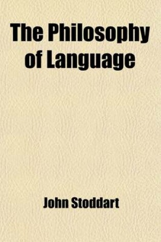 Cover of The Philosophy of Language; Comprehending Universal Grammar, or the Pure Science of Language and Glossology, or the Historical Relations of Languages