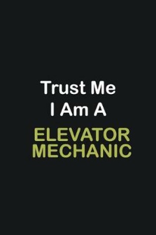 Cover of Trust Me I Am A Elevator Mechanic