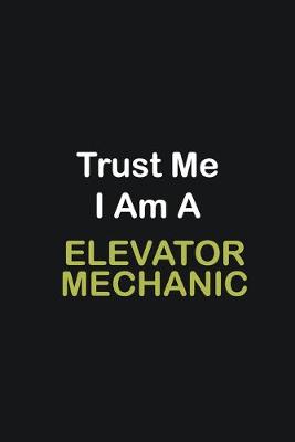 Book cover for Trust Me I Am A Elevator Mechanic