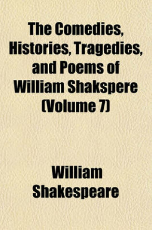 Cover of The Comedies, Histories, Tragedies, and Poems of William Shakspere (Volume 7)