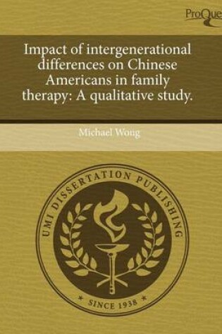 Cover of Impact of Intergenerational Differences on Chinese Americans in Family Therapy: A Qualitative Study