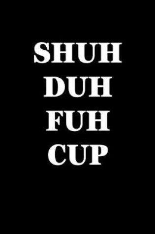 Cover of Shuh Duh Fuh Cup