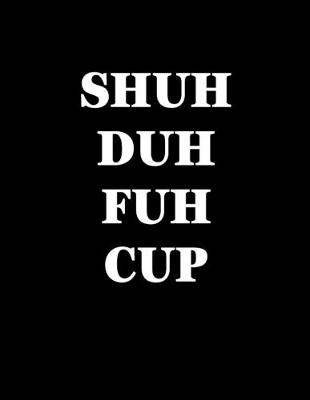 Book cover for Shuh Duh Fuh Cup