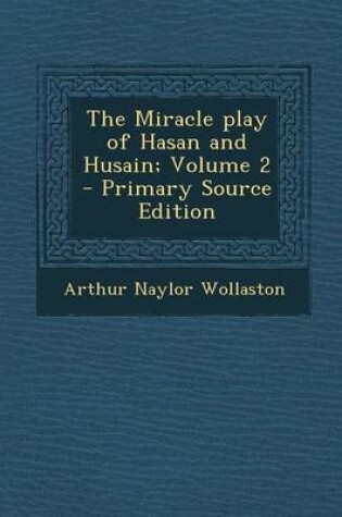 Cover of The Miracle Play of Hasan and Husain; Volume 2 - Primary Source Edition