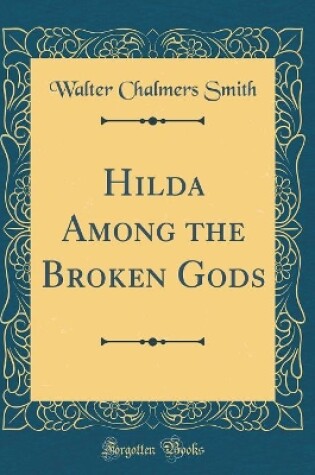 Cover of Hilda Among the Broken Gods (Classic Reprint)