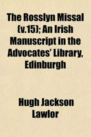 Cover of The Rosslyn Missal (V.15); An Irish Manuscript in the Advocates' Library, Edinburgh