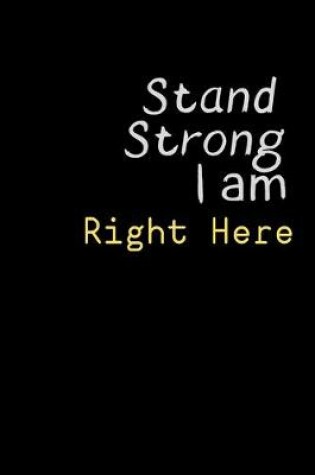 Cover of Stand Strong I am RIGHT HERE