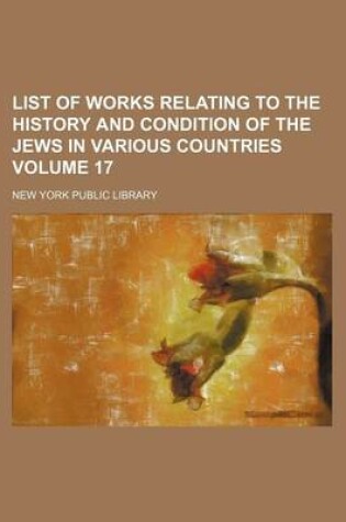 Cover of List of Works Relating to the History and Condition of the Jews in Various Countries Volume 17