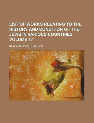 Book cover for List of Works Relating to the History and Condition of the Jews in Various Countries Volume 17