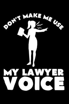 Book cover for Don't Make Me Use My Lawyer Voice