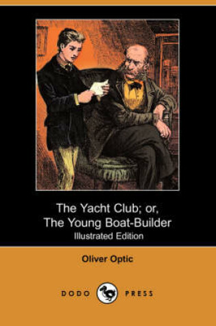 Cover of The Yacht Club; Or, the Young Boat-Builder(Dodo Press)