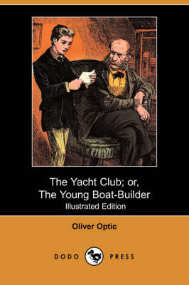 Book cover for The Yacht Club; Or, the Young Boat-Builder(Dodo Press)
