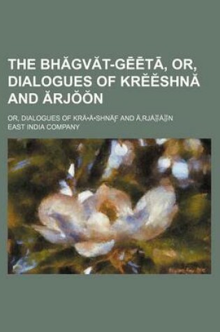 Cover of The Bh Gv T-G T, Or, Dialogues of Kr Shn and Rj N; Or, Dialogues of Kra a Shna and a Rjaan