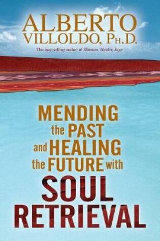 Cover of Mending the Past and Healing the Future with Soul Retrieval