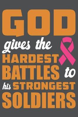 Book cover for God Gives The Hardest Battles To His Strongest Soldiers