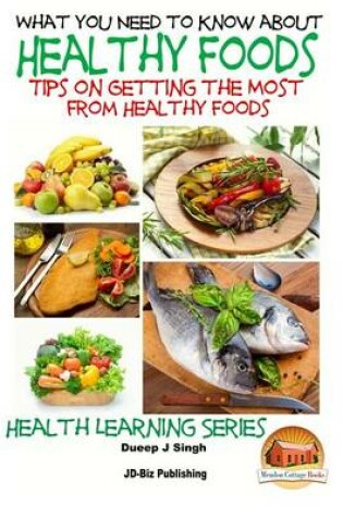 Cover of What You Need to Know about Healthy Foods