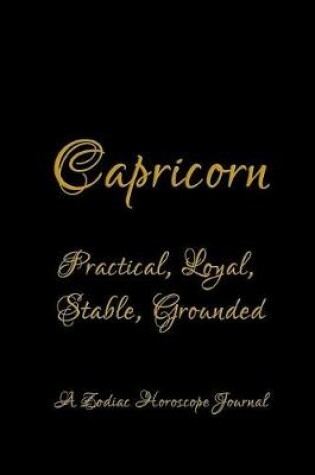 Cover of Capricorn - Practical, Loyal, Stable, Grounded; A Zodiac Horoscope Journal