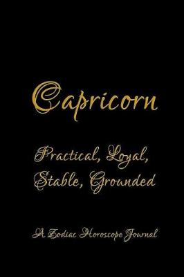 Book cover for Capricorn - Practical, Loyal, Stable, Grounded; A Zodiac Horoscope Journal