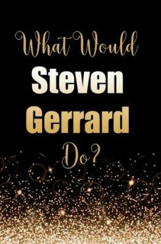 Cover of What Would Steven Gerrard Do?