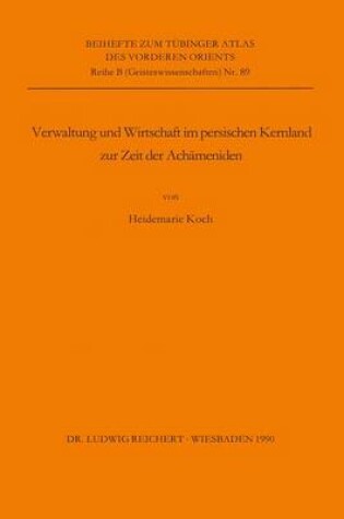 Cover of Verwaltung Und Wirtschaft Im Persischen Kernland Zur Zeit Der Achameniden