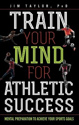 Book cover for Train Your Mind for Athletic Success
