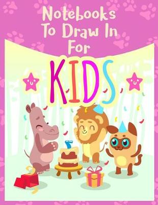 Book cover for Notebooks To Draw In For Kids