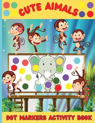 Book cover for Cute Animals Dot Markers Activity Book