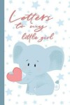 Book cover for Letters to My Little Girl