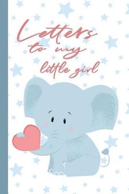 Book cover for Letters to My Little Girl
