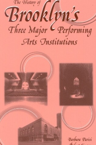 Cover of The History of Brooklyn's Three Major Performing Arts Institutions