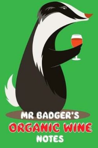 Cover of Mr Badger's Organic Wine Notes