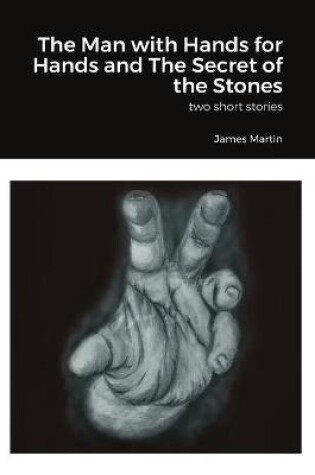 Cover of The Man with Hands for Hands and The Secret of the Stones
