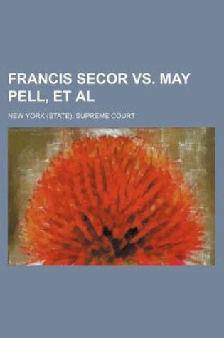 Cover of Francis Secor vs. May Pell, et al