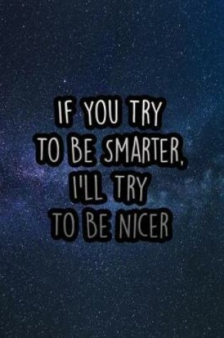 Cover of If You Try to Be Smarter, I'll Try to Be Nicer