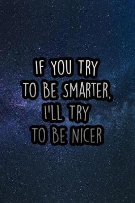 Book cover for If You Try to Be Smarter, I'll Try to Be Nicer