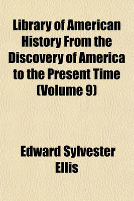 Book cover for Library of American History from the Discovery of America to the Present Time (Volume 9)