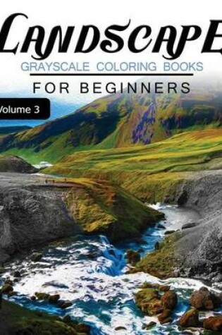 Cover of Landscapes GRAYSCALE Coloring Books for beginners Volume 3