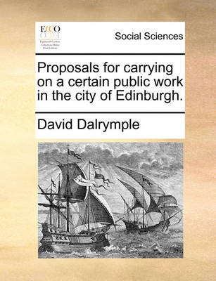 Book cover for Proposals for carrying on a certain public work in the city of Edinburgh.