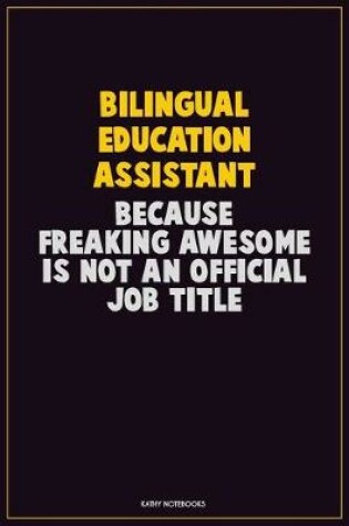 Cover of Bilingual Education Assistant, Because Freaking Awesome Is Not An Official Job Title