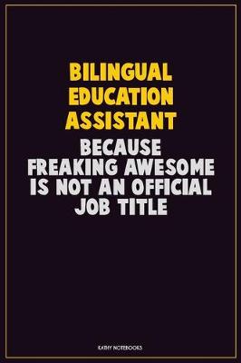 Book cover for Bilingual Education Assistant, Because Freaking Awesome Is Not An Official Job Title