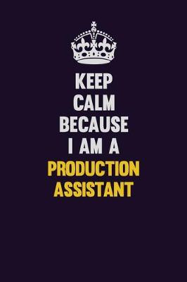 Book cover for Keep Calm Because I Am A Production assistant