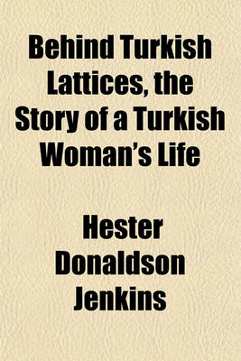 Book cover for Behind Turkish Lattices, the Story of a Turkish Woman's Life