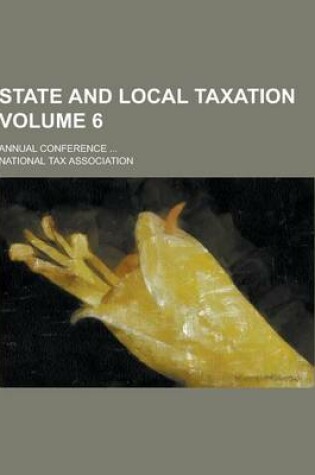 Cover of State and Local Taxation; Annual Conference ... Volume 6