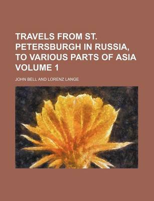 Book cover for Travels from St. Petersburgh in Russia, to Various Parts of Asia Volume 1