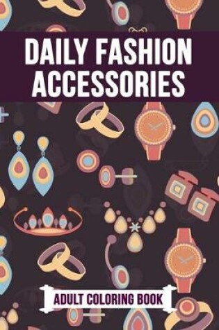 Cover of Daily Fashion Accessories Adult Coloring Book