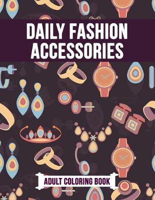 Book cover for Daily Fashion Accessories Adult Coloring Book