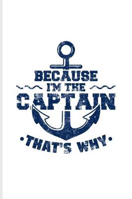 Book cover for Because I'm The Captain That's Why Sailing