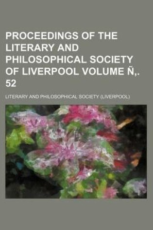 Cover of Proceedings of the Literary and Philosophical Society of Liverpool Volume N . 52