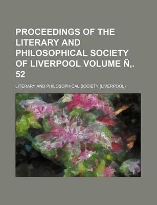 Book cover for Proceedings of the Literary and Philosophical Society of Liverpool Volume N . 52