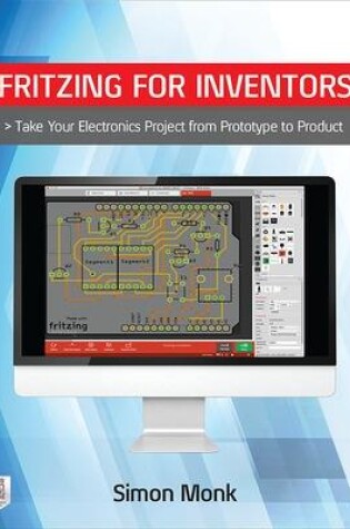Cover of Fritzing for Inventors: Take Your Electronics Project from Prototype to Product